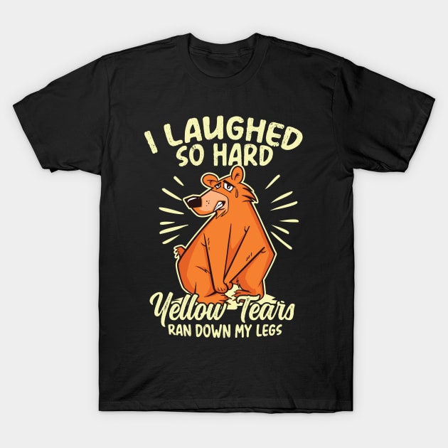 I Laughed So Hard Yellow Tears ran down my Legs T-Shirt by Graphic Duster